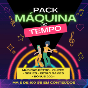 PACK MÁQUINA DO TEMPO | MÚSICAS + CLIPES + SÉRIES + RETRÔ GAMES + BÔNUS 2024